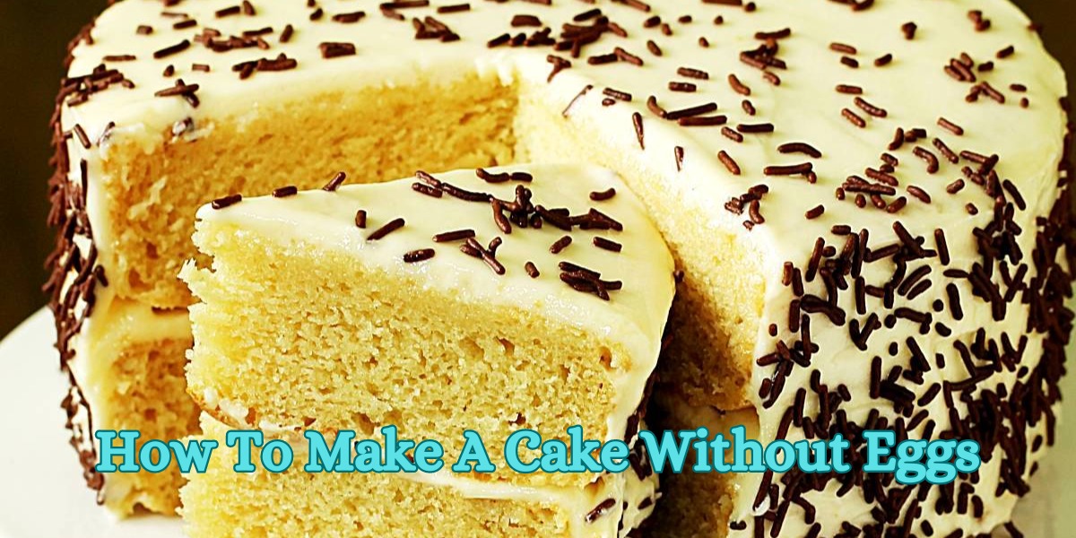 How To Make A Cake Without Eggs