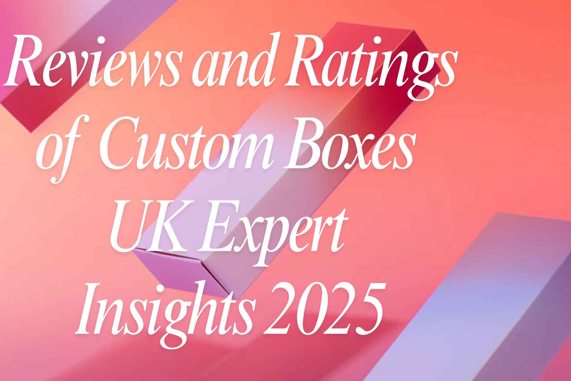 Reviews and Ratings of Custom Boxes UK Expert Insights 2025