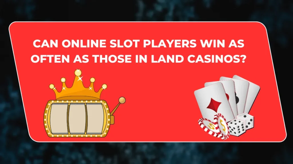 Can Online Slot Players Win as Often as Those in Land Casinos?