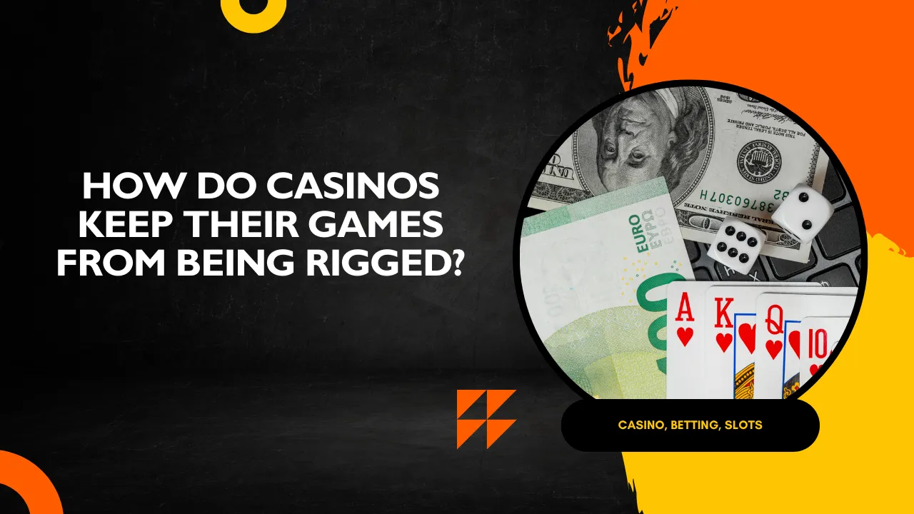 How Do Casinos Keep Their Games From Being Rigged?