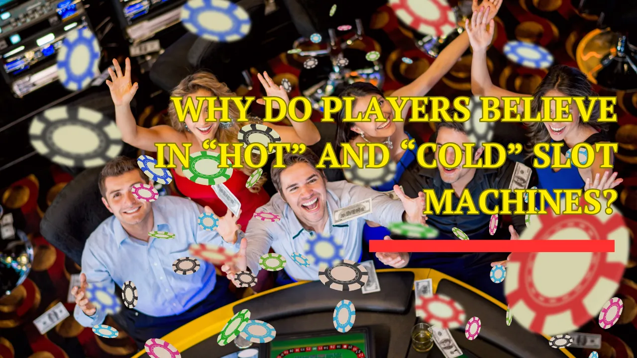 Why Do Players Believe in “Hot” and “Cold” Slot Machines?