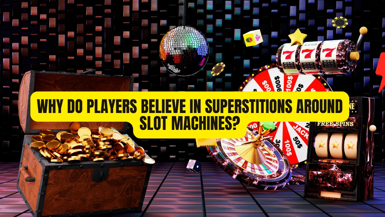 Why Do Players Believe in Superstitions Around Slot Machines?