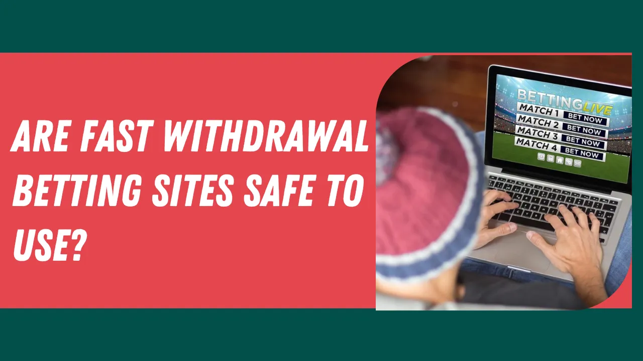 Are Fast Withdrawal Betting Sites Safe to Use