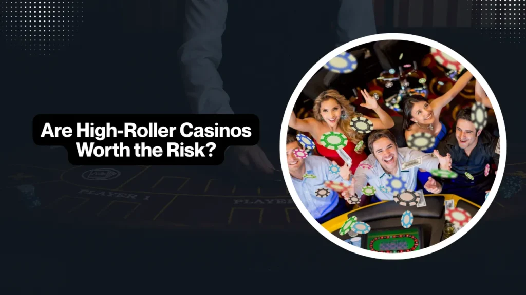 Are High-Roller Casinos Worth the Risk?
