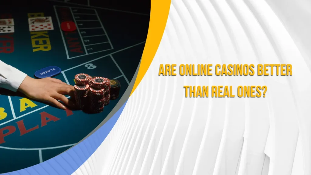 Are Online Casinos Better Than Real Ones