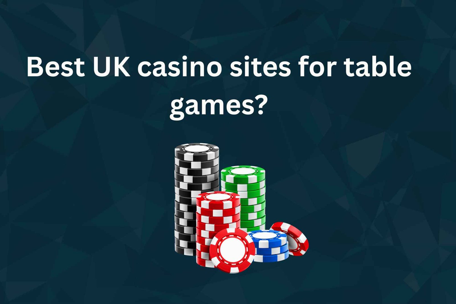 Best UK Casino Sites for Table Games