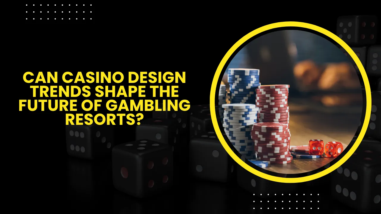 Can Casino Design Trends Shape the Future of Gambling Resorts?