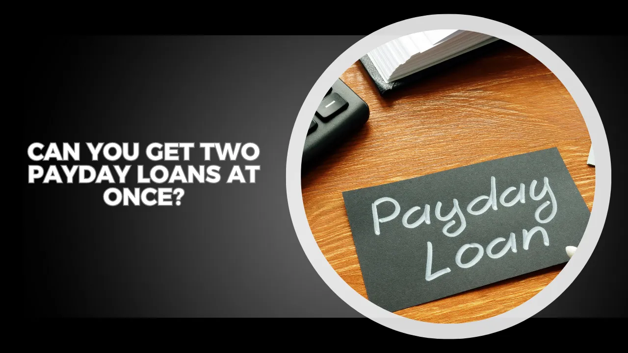 Can You Get Two Payday Loans at Once?