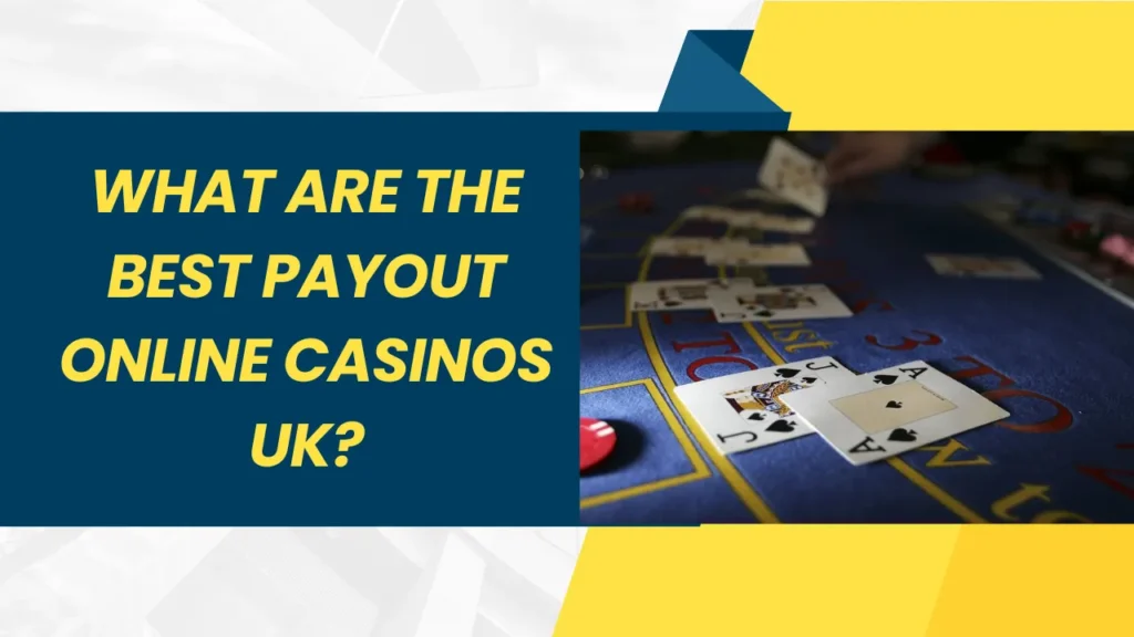 What Are the Best Payout Online Casinos UK