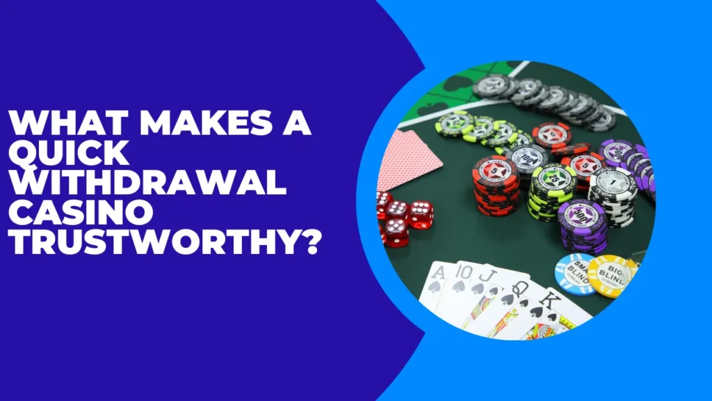 What Makes a Quick Withdrawal Casino Trustworthy?