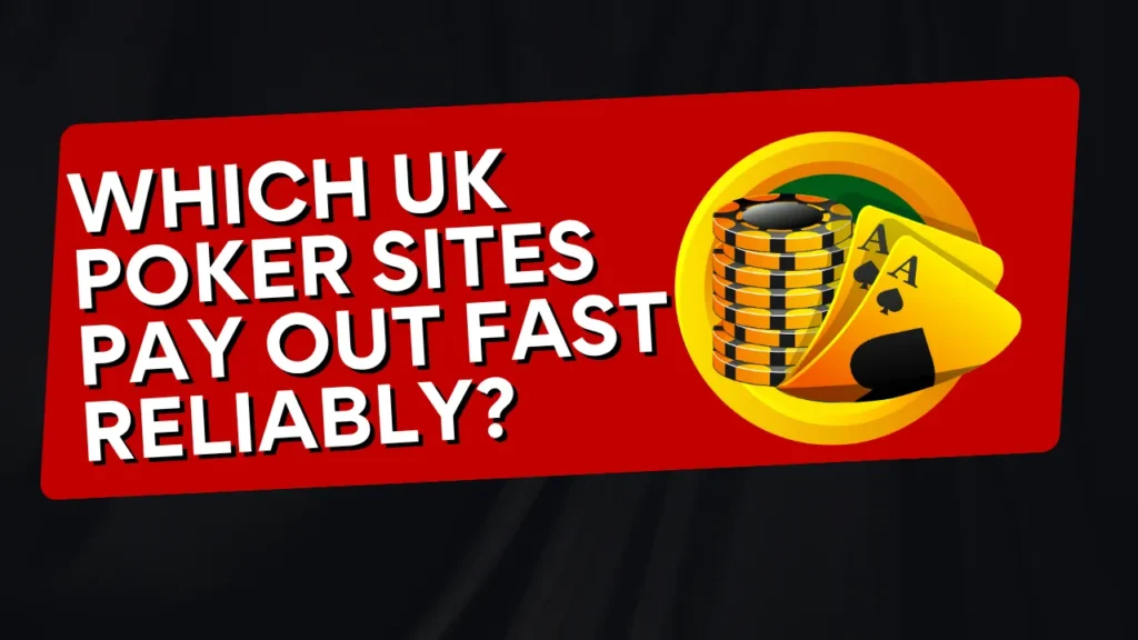 Which UK Poker Sites Pay Out Fast Reliably