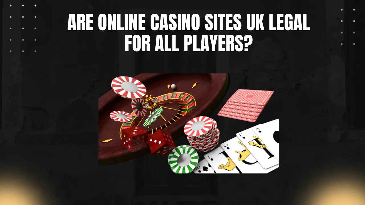 Are Online Casino Sites UK Legal for All Players?