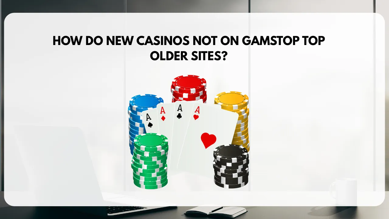 How do new casinos not on GamStop top older sites